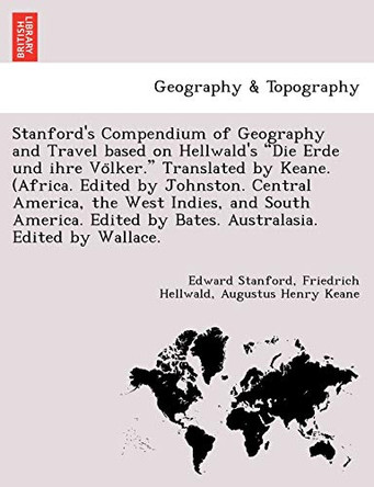 Stanford's Compendium of Geography and Travel Based on Hellwald's Die Erde Und Ihre Vo Lker. Translated by Keane. (Africa. Edited by Johnston. Centr by Edward Stanford 9781241801601