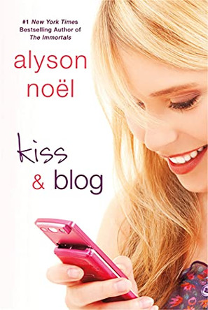 Kiss and Blog by Alyson Noel 9781250002723