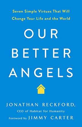 Our Better Angels: Seven Simple Virtues That Will Change Your Life and the World by Jonathan Reckford 9781250239990