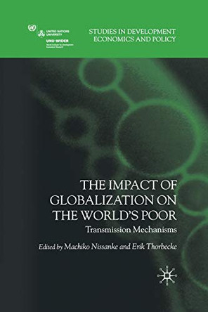 The Impact of Globalization on the World's Poor: Transmission Mechanisms by Machiko Nissanke 9781349281473
