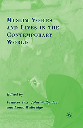 Muslim Voices and Lives in the Contemporary World by Frances Trix 9781349372829