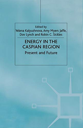 Energy in the Caspian Region: Present and Future by Yelena Kalyuzhnova 9781349425686