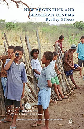 New Argentine and Brazilian Cinema: Reality Effects by Jens Andermann 9781349454617