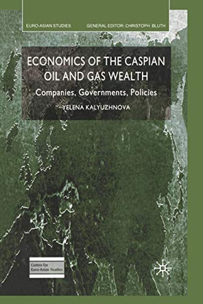Economics of the Caspian Oil and Gas Wealth: Companies, Governments, Policies by Yelena Kalyuzhnova 9781349541607