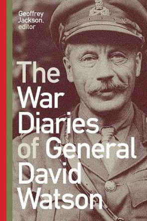 The War Diaries of General David Watson by Geoffrey Jackson