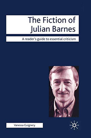The Fiction of Julian Barnes by Vanessa Guignery 9781403990600