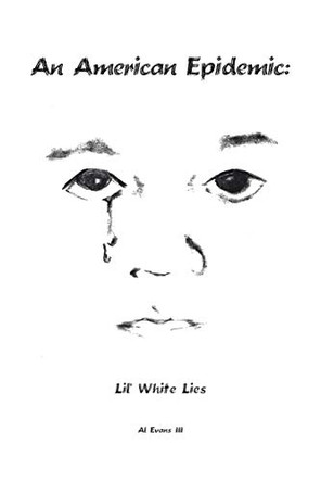 An American Epidemic - Lil' White Lies by Al Evans III 9781412047920