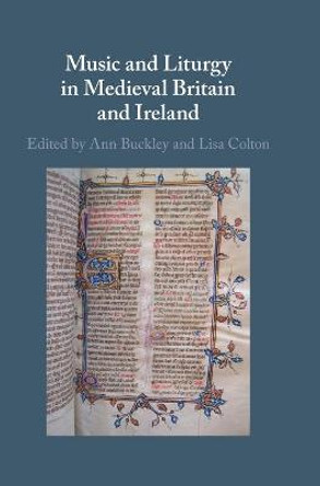Music and Liturgy in Medieval Britain and Ireland by Ann Buckley