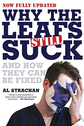 Why the Leafs Still Suck by Al Strachan 9781443408462