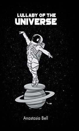 Lullaby of the Universe by Anastasia Bell 9781543749670