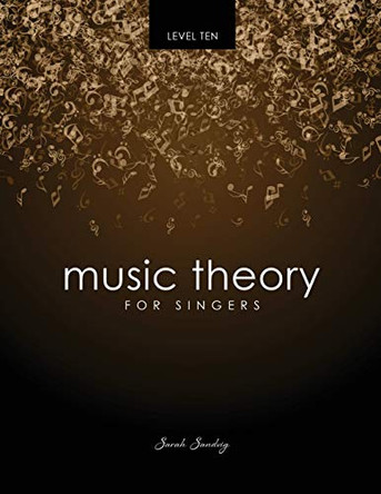 Music Theory for Singers: Level 10 by Sarah Sandvig 9781465205728