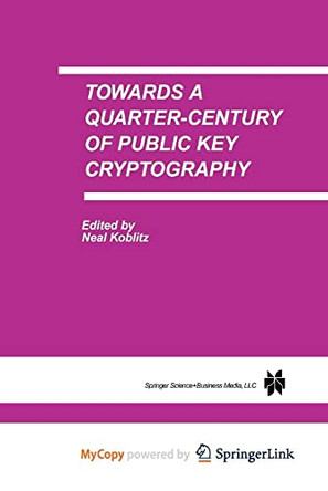 Towards a Quarter-Century of Public Key Cryptography by Neal Koblitz 9781475768572