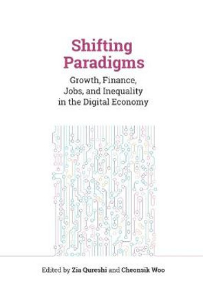 Shifting Paradigms: Growth, Finance, Jobs, and Inequality in the Digital Economy by Zia Qureshi