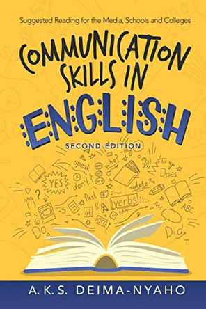 Communication Skills in English: Suggested Reading for the Media, Schools and Colleges by A K S Deima-Nyaho 9781482878776