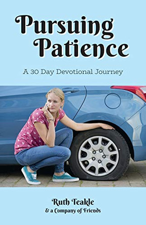 Pursuing Patience: A 30 Day Devotional Journey by Ruth Teakle 9781486620739