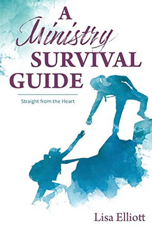 A Ministry Survival Guide: Straight from the Heart by Lisa Elliott 9781486621767