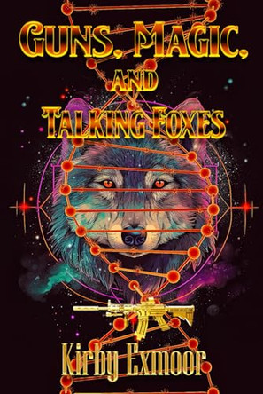 Guns, Magic, and Talking Foxes by Kirby Exmoor 9781487439804