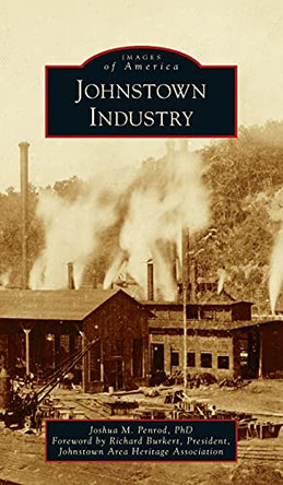 Johnstown Industry by Joshua M Penrod 9781540247902