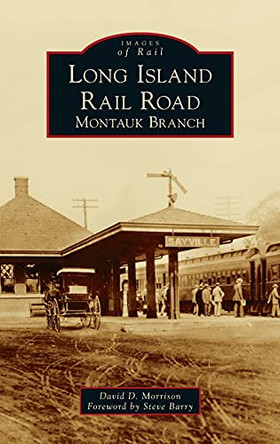 Long Island Rail Road: Montauk Branch by David D Morrison 9781540248824