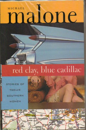 Red Clay, Blue Cadillac: Twelve Southern Women by Michael Malone 9781570718243