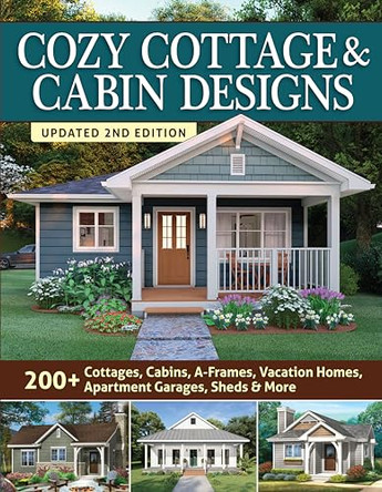 Cozy Cottage & Cabin Designs, Updated 2nd Edition: 200+ Cottages, Cabins, A-Frames, Vacation Homes, Apartment Garages, Sheds & More by Design America Inc 9781580115681