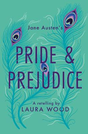 Pride and Prejudice: A Retelling by Laura Wood