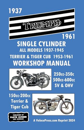 Triumph Motorcycles 1937-1961 Single Cylinder Workshop Manual - All Models 1937-1945 Plus Terrier & Tiger Cub 1953-1961 by Floyd Clymer 9781588502889