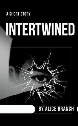 Intertwined by Alice Branch