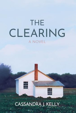 The Clearing by Cassandra J Kelly 9781633377776