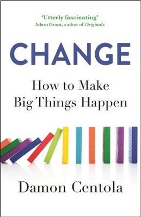 Change: How to Make Big Things Happen by Damon Centola