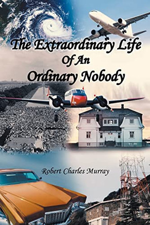 The Extraordinary Life Of An Ordinary Nobody by Robert Charles Murray 9781636928951