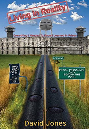 Living in Reality: Everything I Needed to Know I Learned in Prison by David W Jones 9781637510957