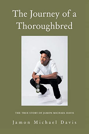 The Journey of a Thoroughbred: The True Story of Jamon Michael Davis by Jamon Michael Davis 9781638817727