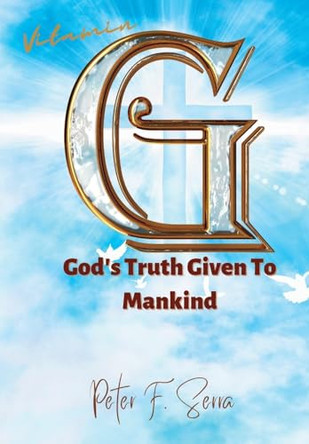 Vitamin G: God's Truth Given to Mankind by Peter F Serra 9781639501861