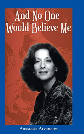 And No One Would Believe Me by Anastasia Arvanetes 9781639619474
