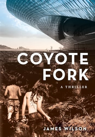 Coyote Fork: A Thriller by James Wilson 9781639820528