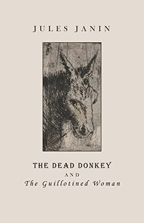 The Dead Donkey and the Guillotined Woman by Jules Janin 9781645250951