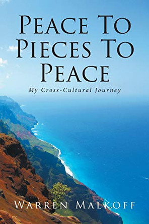 Peace To Pieces To Peace: My Cross-Cultural Journey by Warren Malkoff 9781645595830
