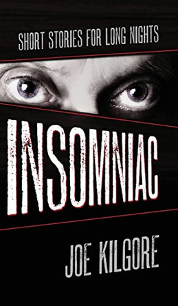 Insomniac: Short Stories for Long Nights by Joe Kilgore 9781645992684