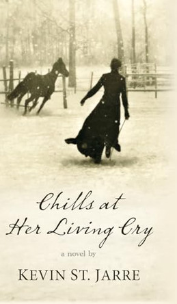 Chills at Her Living Cry by Kevin St Jarre 9781645995739