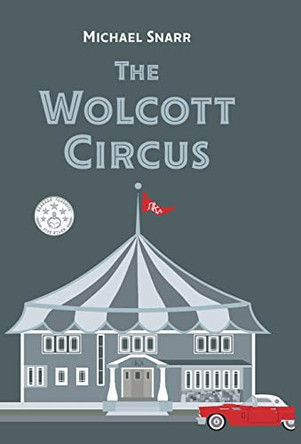 The Wolcott Circus by Michael Snarr 9781662907708