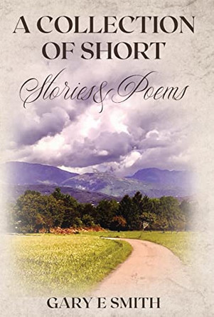 A Collection of Short Stories & Poems by Gary Smith 9781662919602