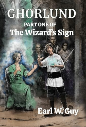 Ghorlund: Part One of the Wizard's Sign by Earl Guy 9781662930645