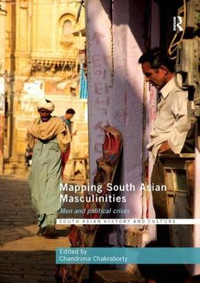 Mapping South Asian Masculinities: Men and Political Crises by Chandrima Chakraborty