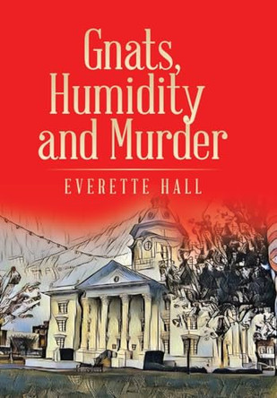 Gnats, Humidity and Murder by Everette Hall 9781665757744