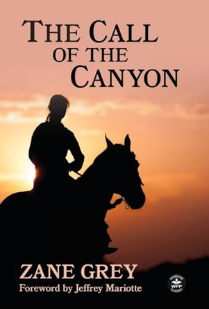 The Call of the Canyon with Original Foreword by Jeffrey J. Mariotte: Annotated Version by Zane Grey 9781680576597