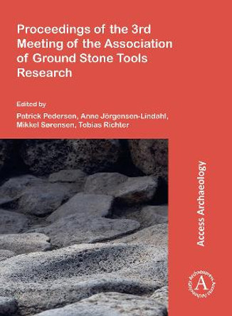 Proceedings of the 3rd Meeting of the Association of Ground Stone Tools Research by Patrick Norskov Pedersen