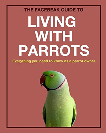 The Facebeak Guide to Living with Parrots by Anne Smerdon 9781715974930