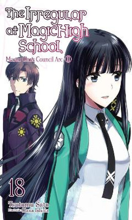 The Irregular at Magic High School, Vol. 18 (light novel): Master Clans Council Arc, Part 2 by Tsutomu Satou