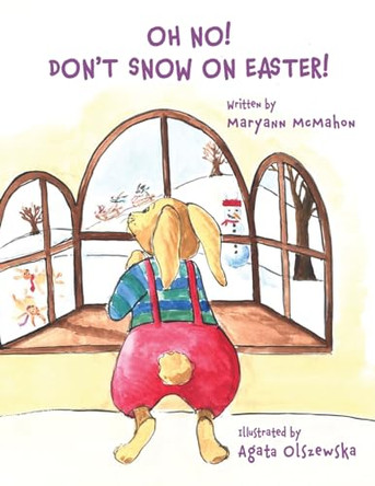 Oh No! Don't Snow On Easter! by Maryann McMahon 9781732072565